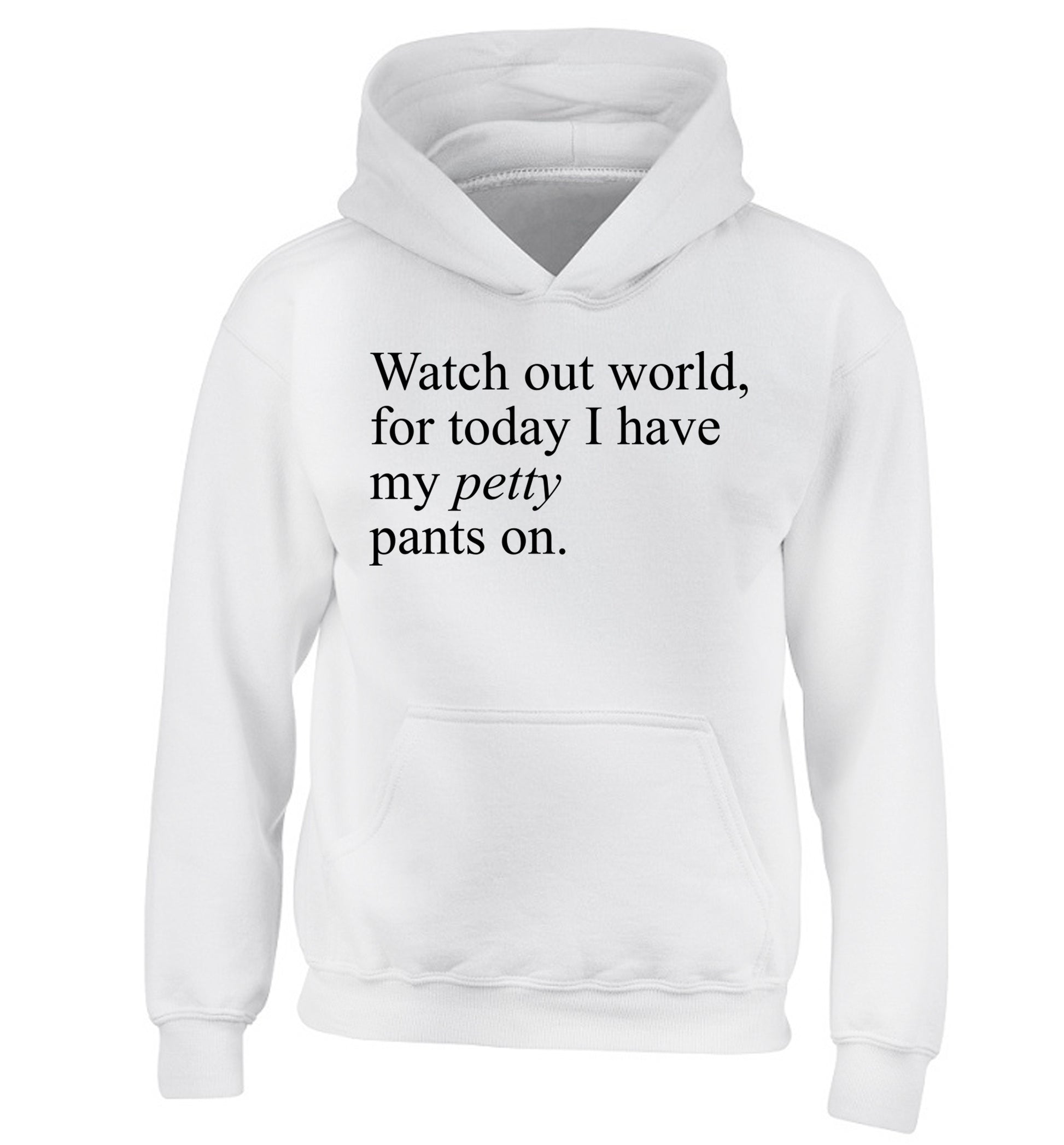 Watch out world, for today I have my petty pants on children's white hoodie 12-14 Years