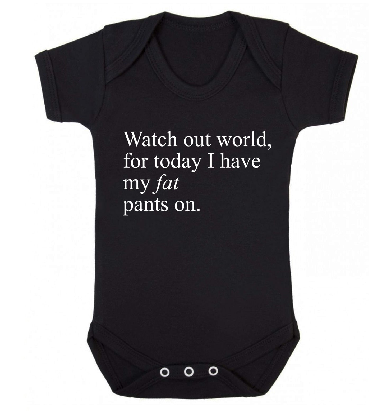 Watch out world, for today I have my fat pants on Baby Vest black 18-24 months