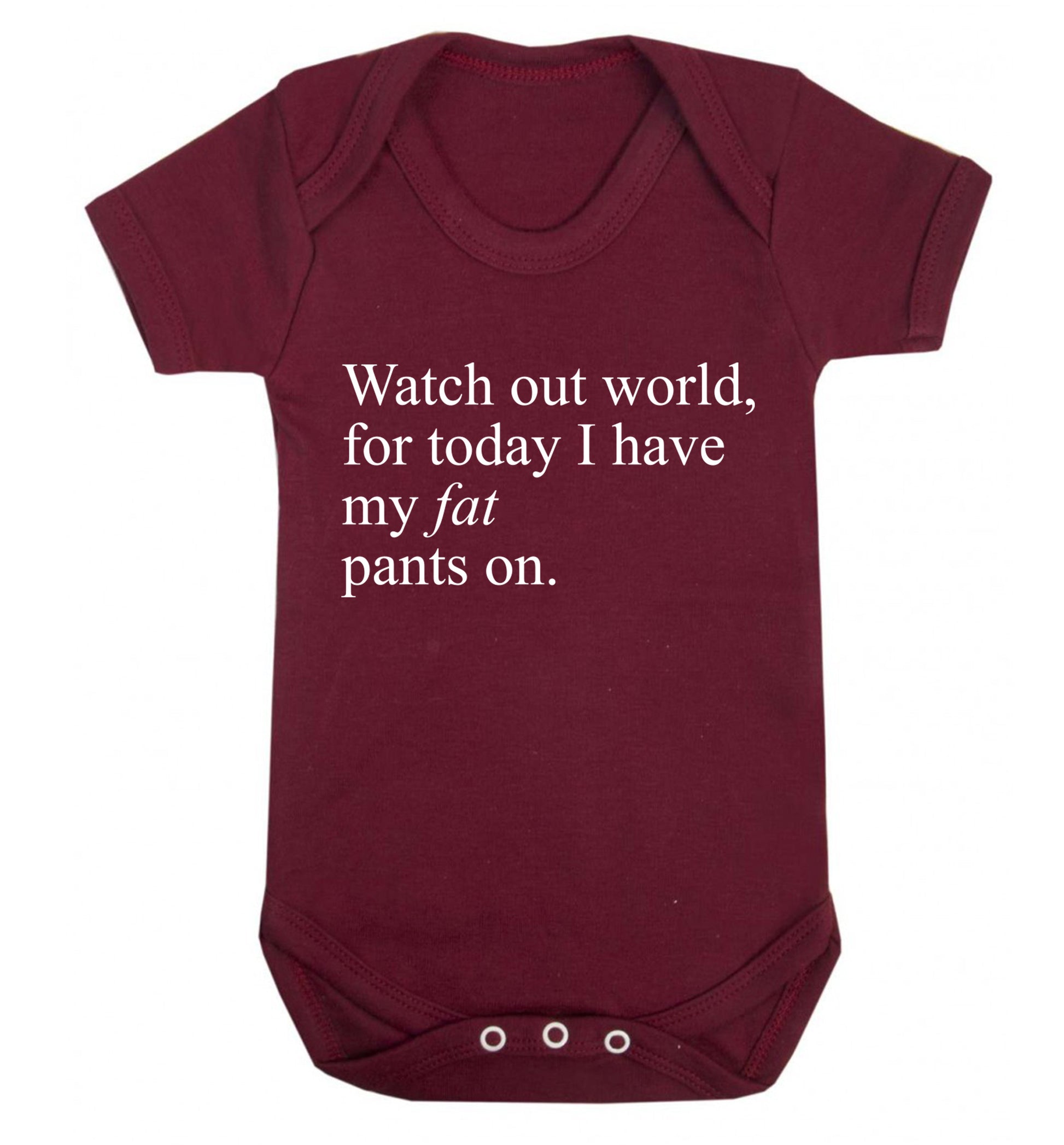 Watch out world, for today I have my fat pants on Baby Vest maroon 18-24 months