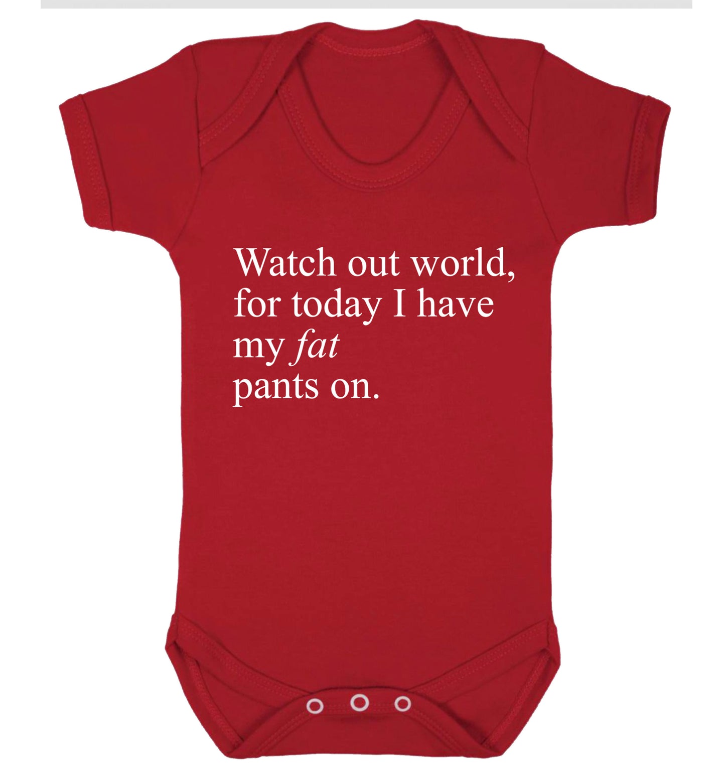Watch out world, for today I have my fat pants on Baby Vest red 18-24 months