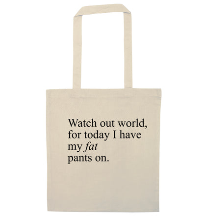 Watch out world, for today I have my fat pants on natural tote bag