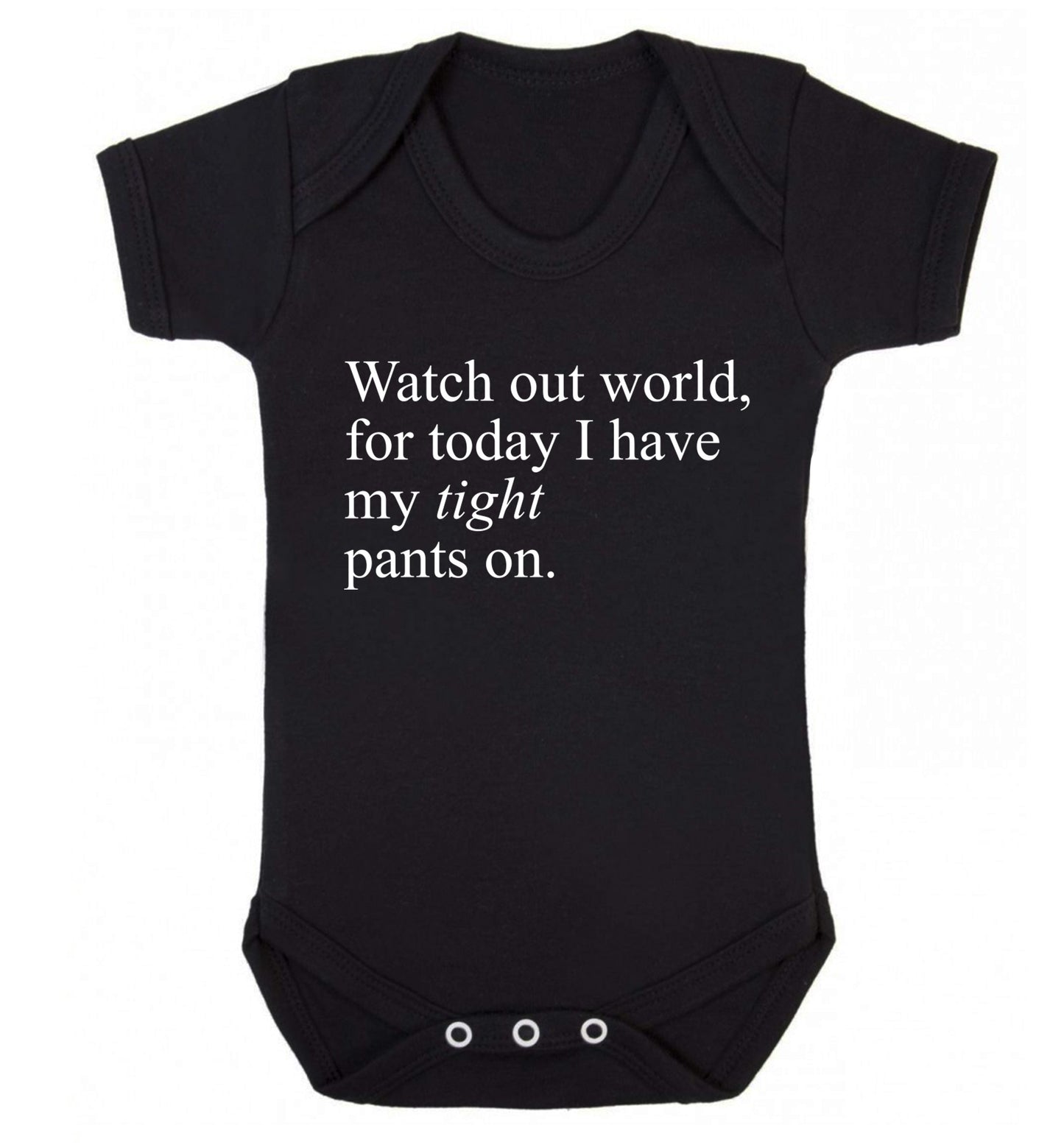 Watch out world, for today I have my tight pants on Baby Vest black 18-24 months