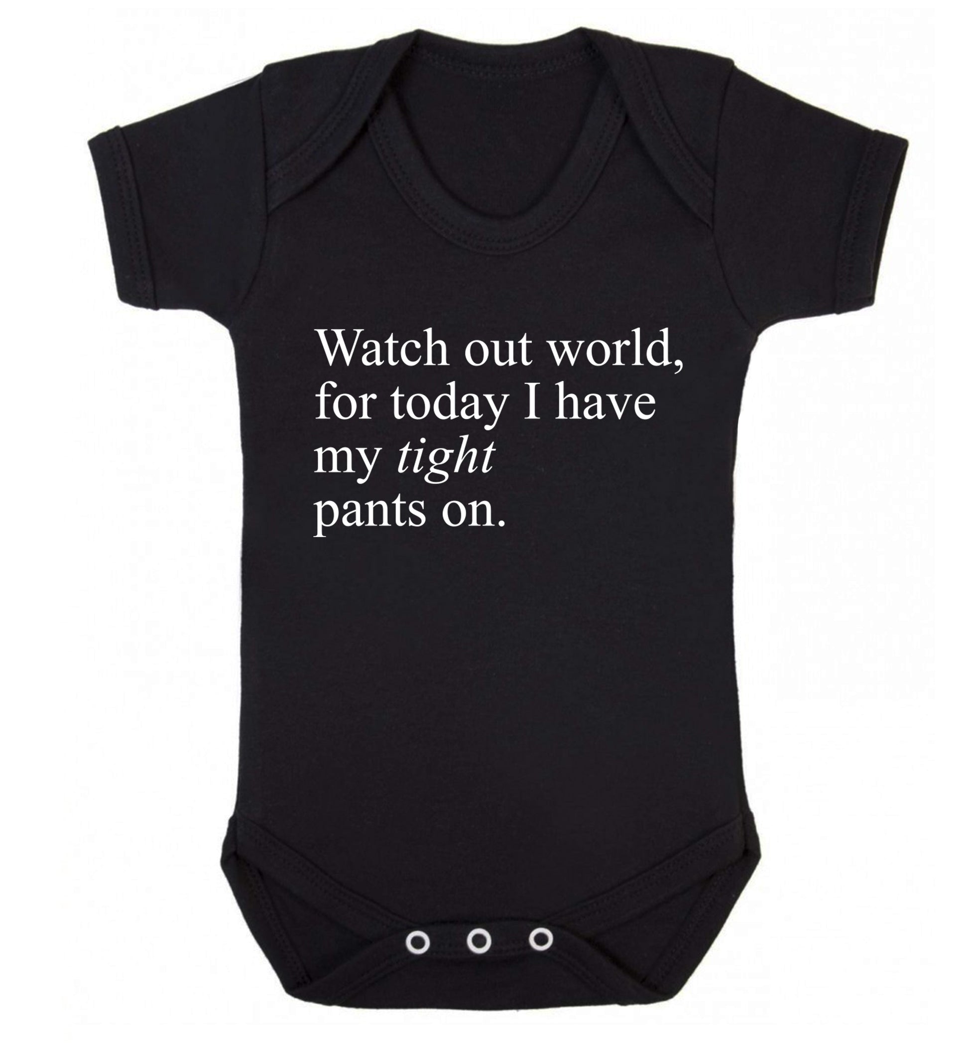 Watch out world, for today I have my tight pants on Baby Vest black 18-24 months