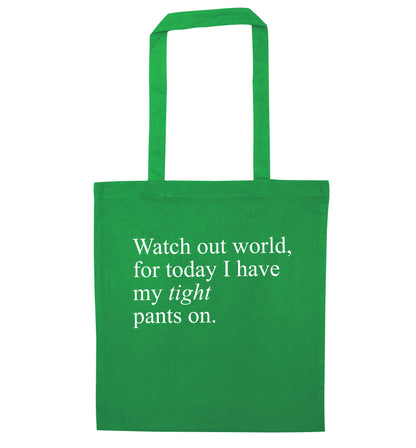 Watch out world, for today I have my tight pants on green tote bag