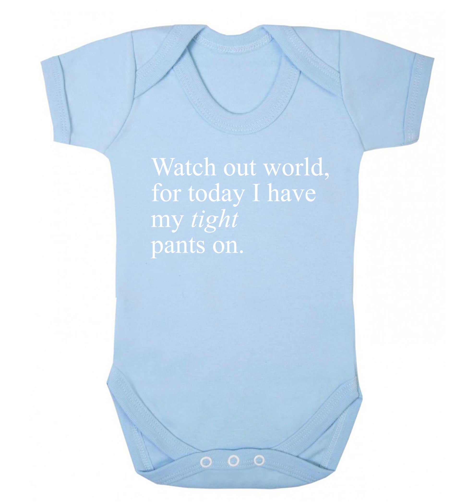 Watch out world, for today I have my tight pants on Baby Vest pale blue 18-24 months