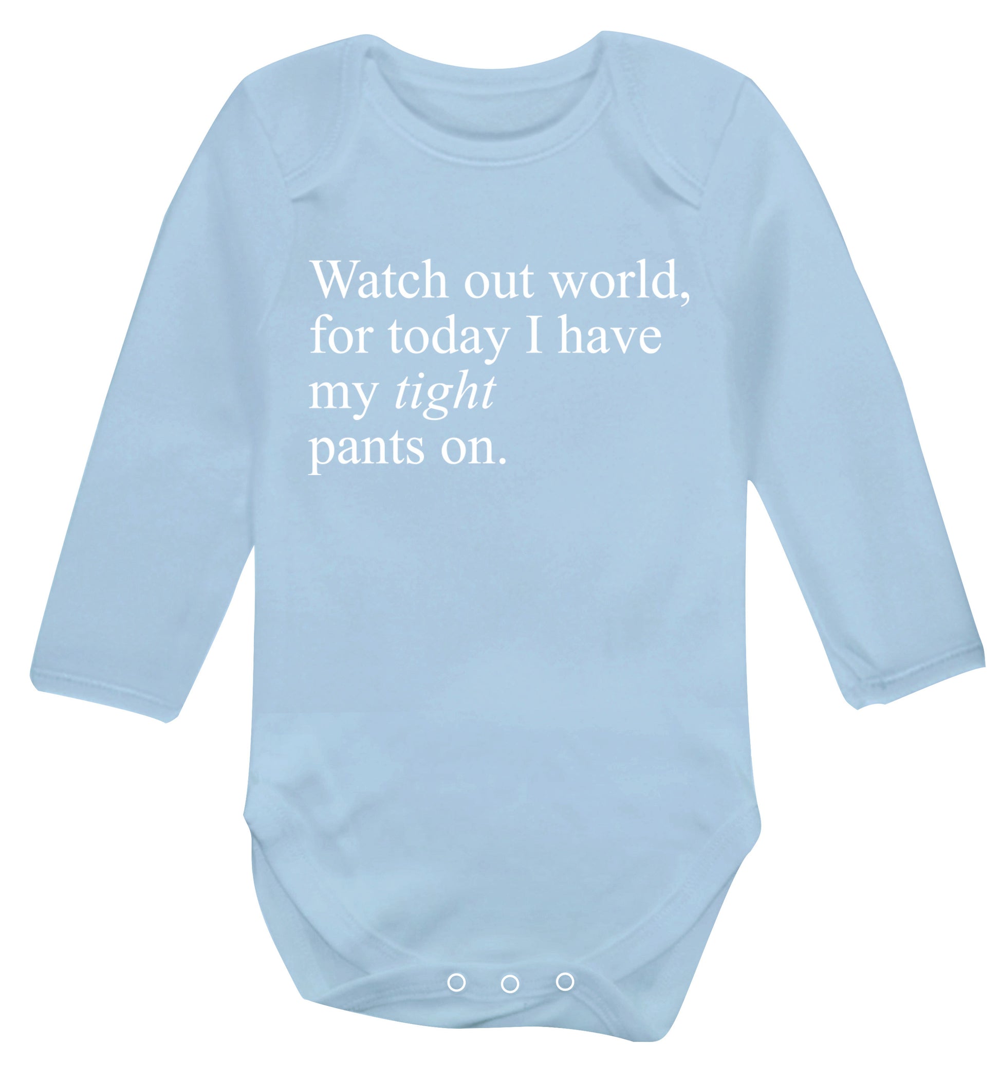 Watch out world, for today I have my tight pants on Baby Vest long sleeved pale blue 6-12 months