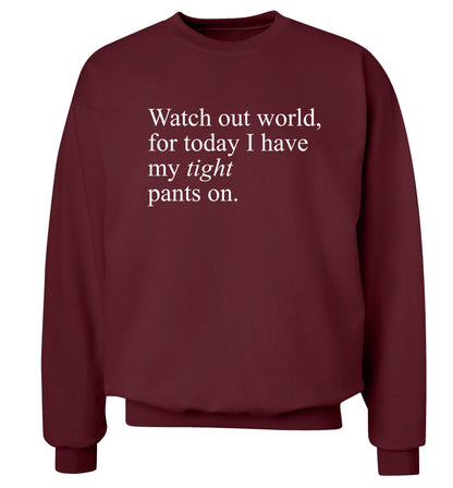 Watch out world, for today I have my tight pants on Adult's unisex maroon Sweater 2XL