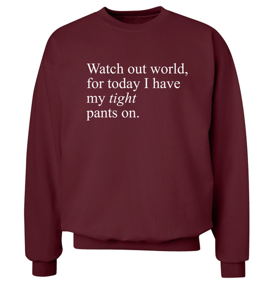 Watch out world, for today I have my tight pants on Adult's unisex maroon Sweater 2XL