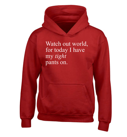 Watch out world, for today I have my tight pants on children's red hoodie 12-14 Years