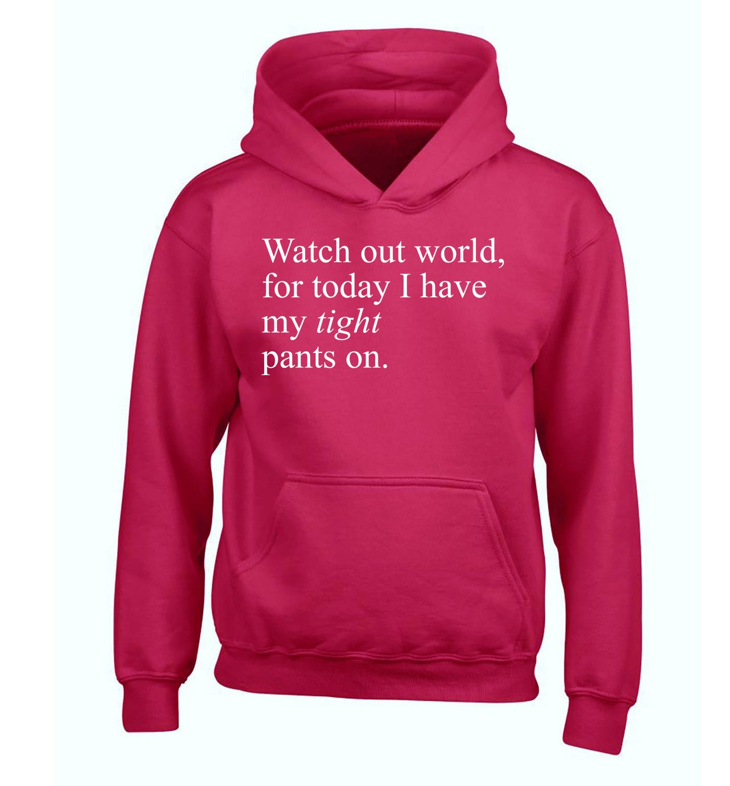 Watch out world, for today I have my tight pants on children's pink hoodie 12-14 Years