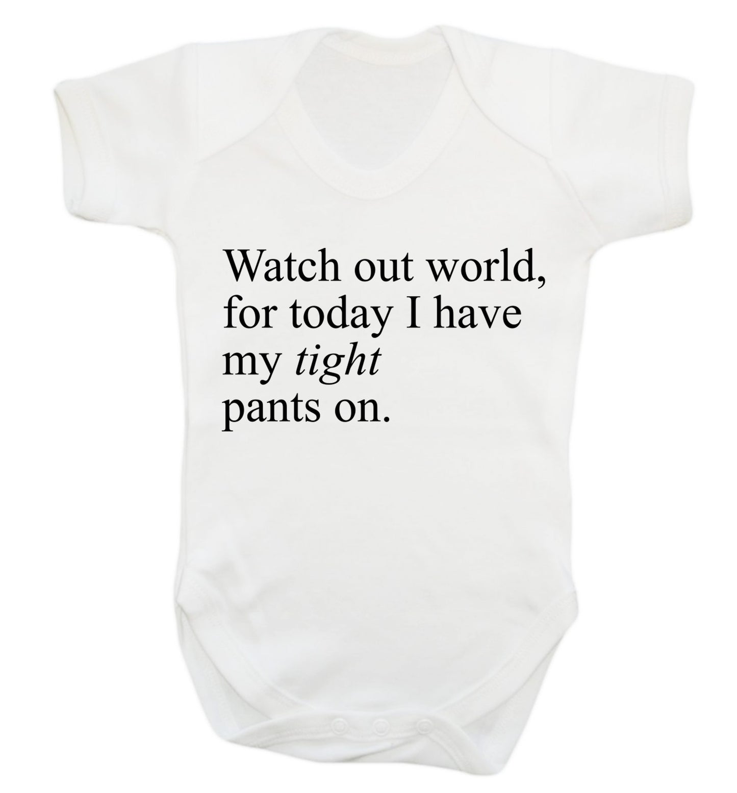 Watch out world, for today I have my tight pants on Baby Vest white 18-24 months