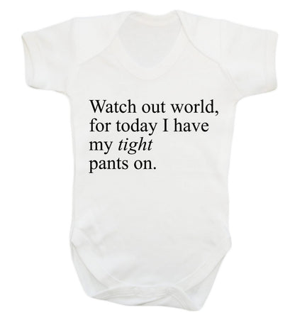 Watch out world, for today I have my tight pants on Baby Vest white 18-24 months