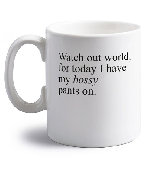 Watch out world, for today I have my bossy pants on right handed white ceramic mug 