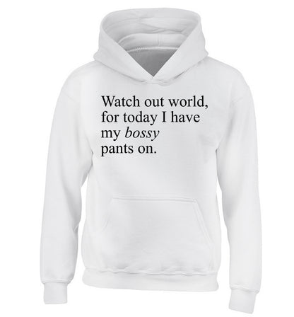 Watch out world, for today I have my bossy pants on children's white hoodie 12-14 Years