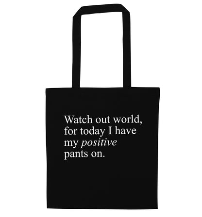 Watch out world, for today I have my positive pants on black tote bag