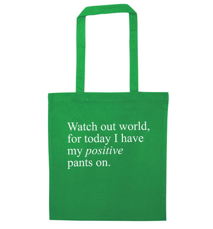 Watch out world, for today I have my positive pants on green tote bag