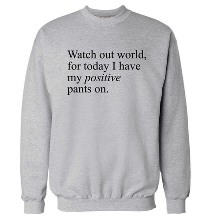 Watch out world, for today I have my positive pants on Adult's unisex grey Sweater 2XL