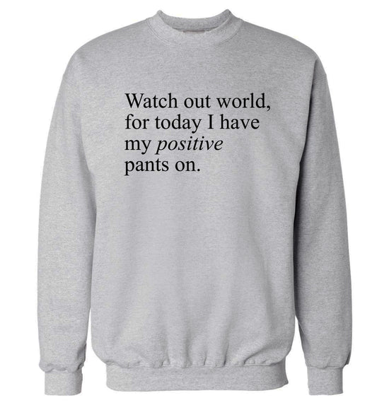 Watch out world, for today I have my positive pants on Adult's unisex grey Sweater 2XL