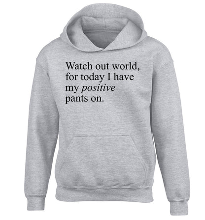 Watch out world, for today I have my positive pants on children's grey hoodie 12-14 Years