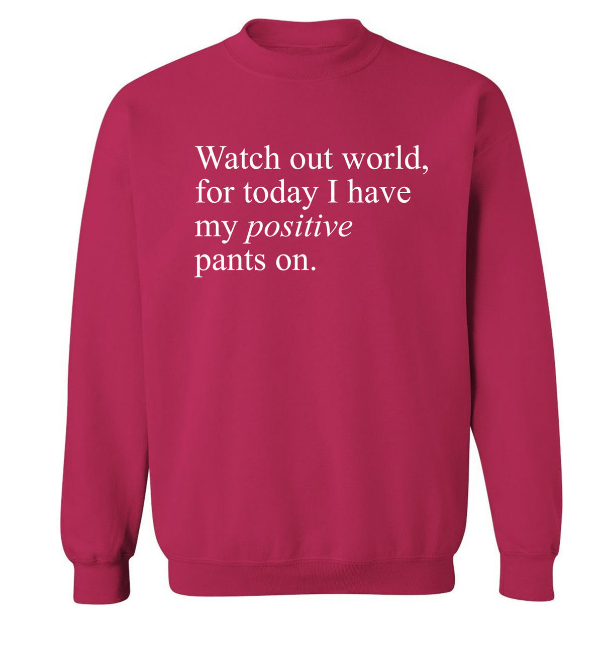 Watch out world, for today I have my positive pants on Adult's unisex pink Sweater 2XL