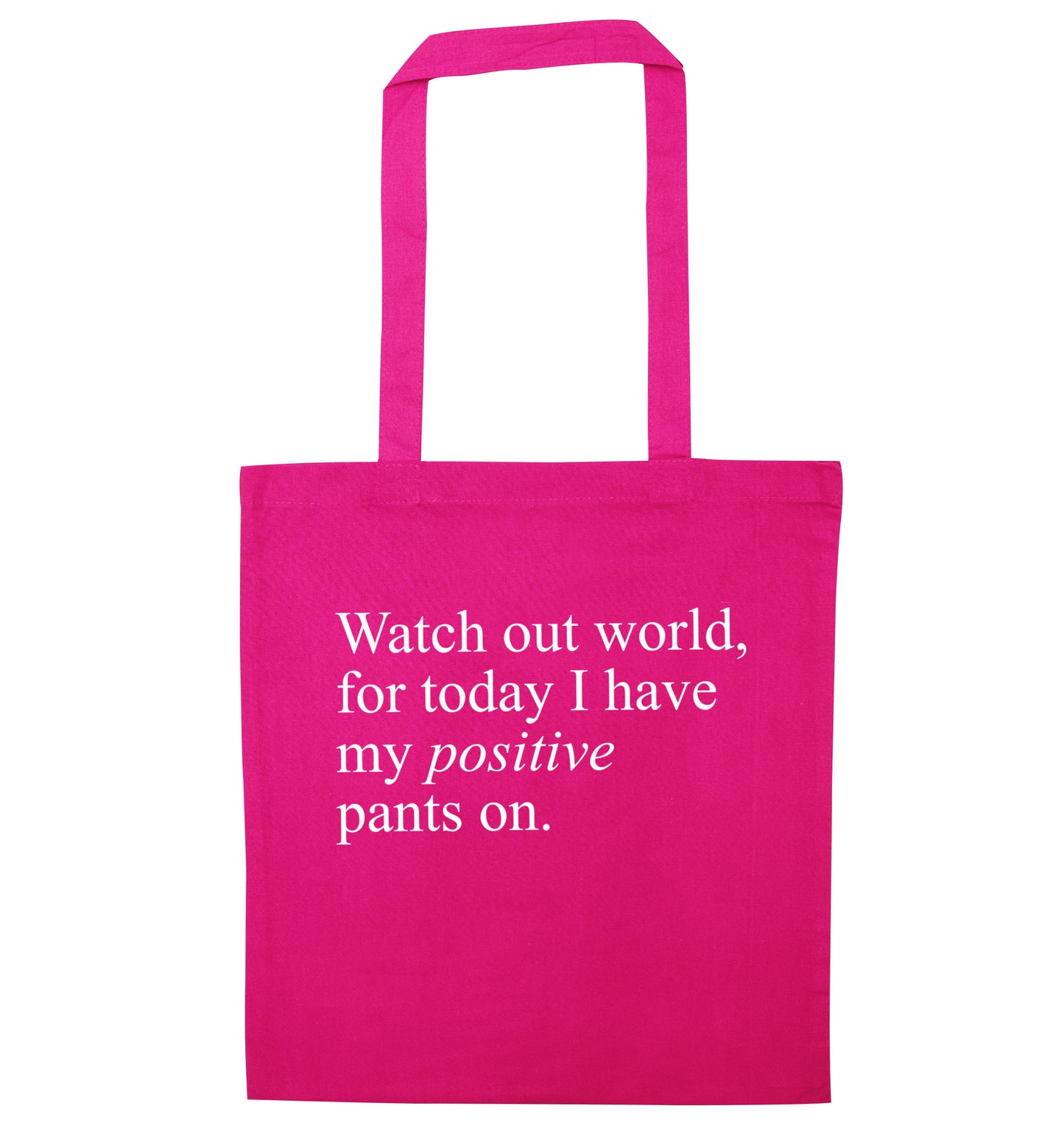 Watch out world, for today I have my positive pants on pink tote bag