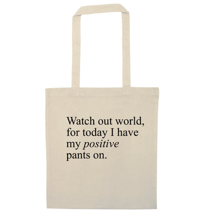 Watch out world, for today I have my positive pants on natural tote bag