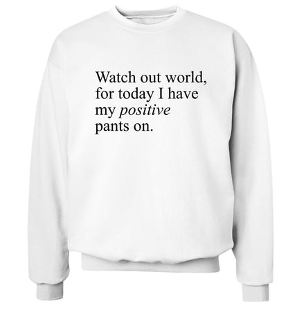 Watch out world, for today I have my positive pants on Adult's unisex white Sweater 2XL