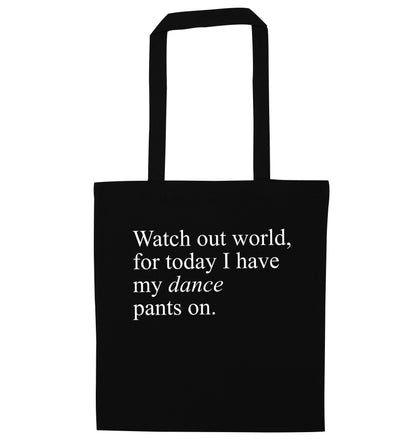 Watch out world, for today I have my dance pants on black tote bag