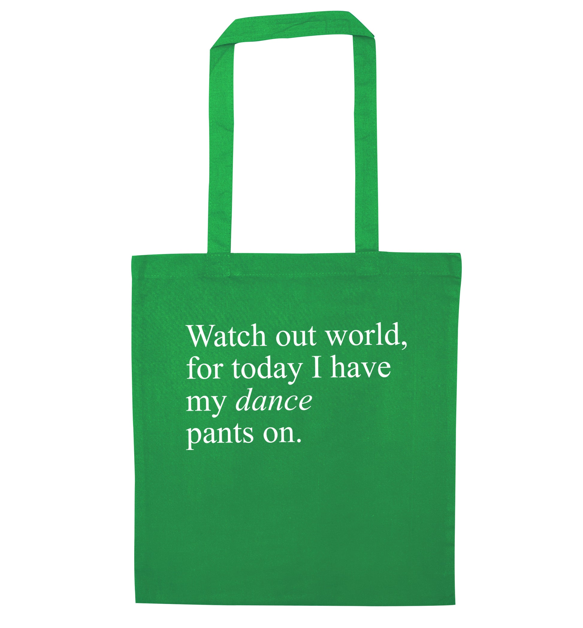 Watch out world, for today I have my dance pants on green tote bag