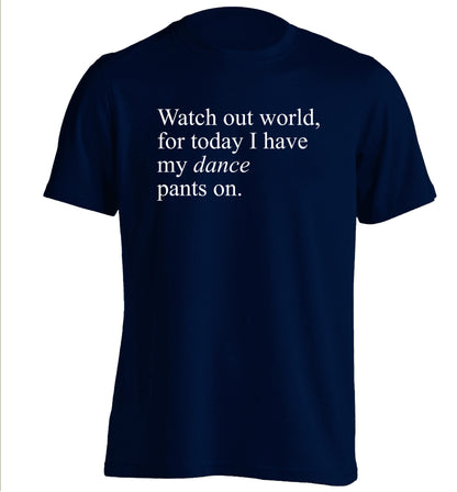 Watch out world, for today I have my dance pants on adults unisex navy Tshirt 2XL