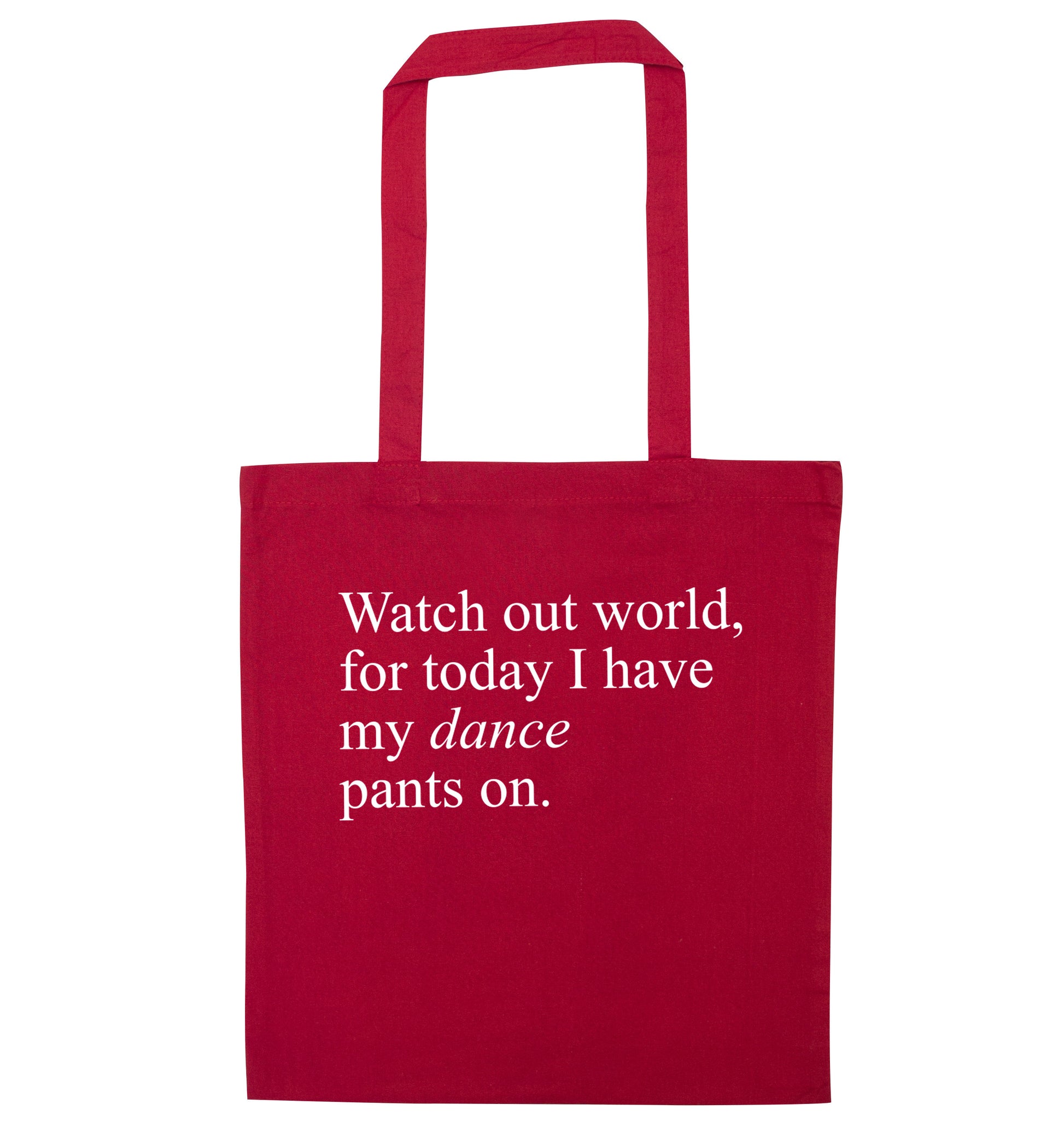 Watch out world, for today I have my dance pants on red tote bag
