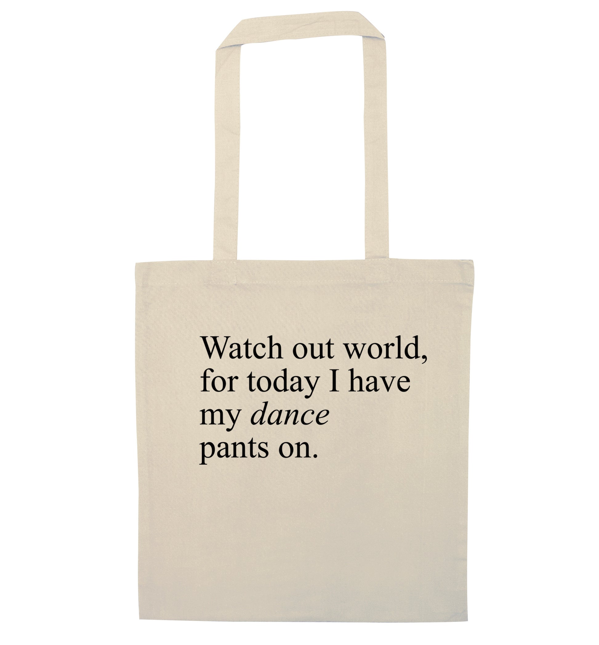 Watch out world, for today I have my dance pants on natural tote bag