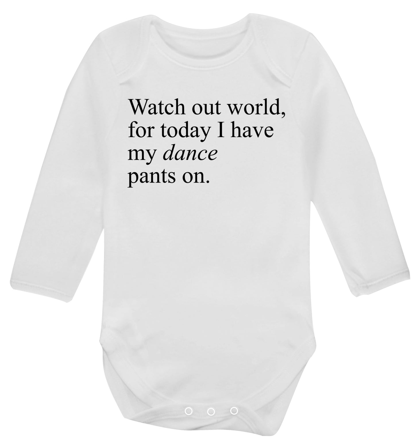 Watch out world, for today I have my dance pants on Baby Vest long sleeved white 6-12 months