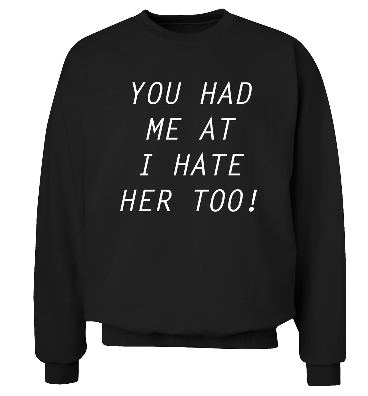 You had me at I hate her too Adult's unisex black Sweater 2XL