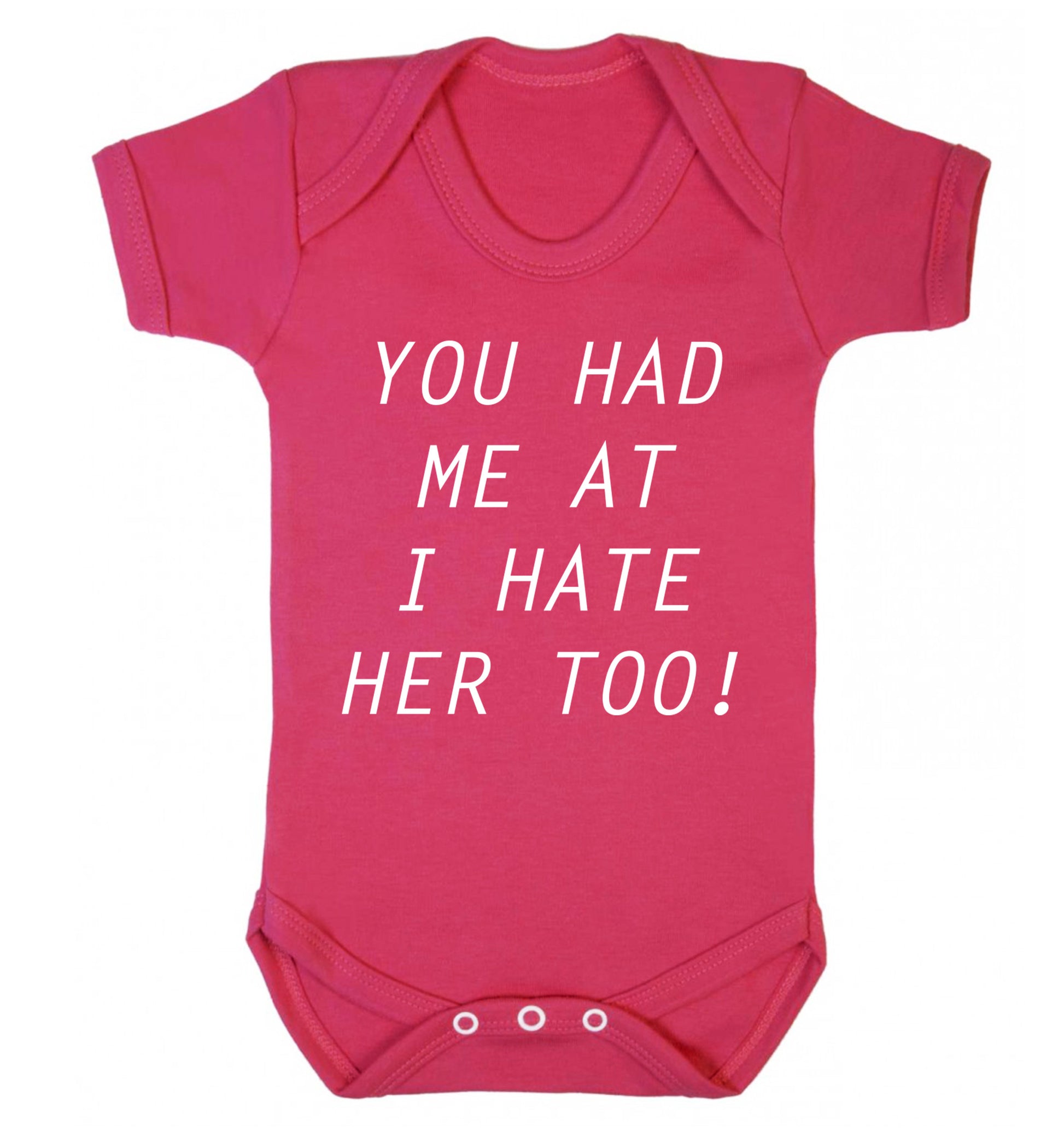 You had me at I hate her too Baby Vest dark pink 18-24 months