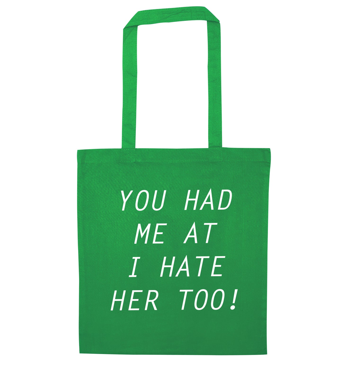 You had me at I hate her too green tote bag