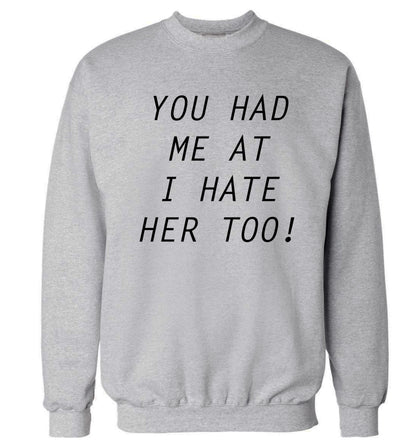 You had me at I hate her too Adult's unisex grey Sweater 2XL