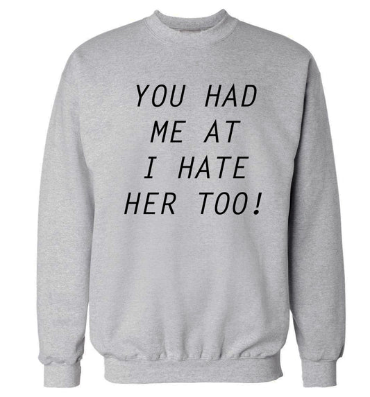 You had me at I hate her too Adult's unisex grey Sweater 2XL