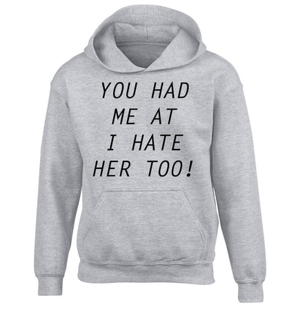 You had me at I hate her too children's grey hoodie 12-14 Years
