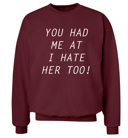 You had me at I hate her too Adult's unisex maroon Sweater 2XL