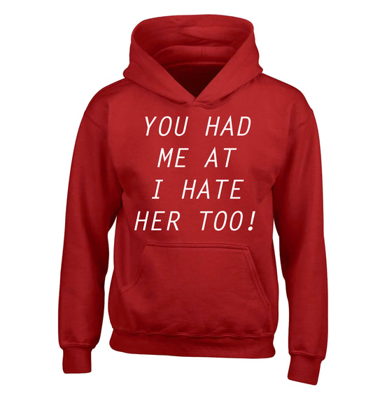 You had me at I hate her too children's red hoodie 12-14 Years