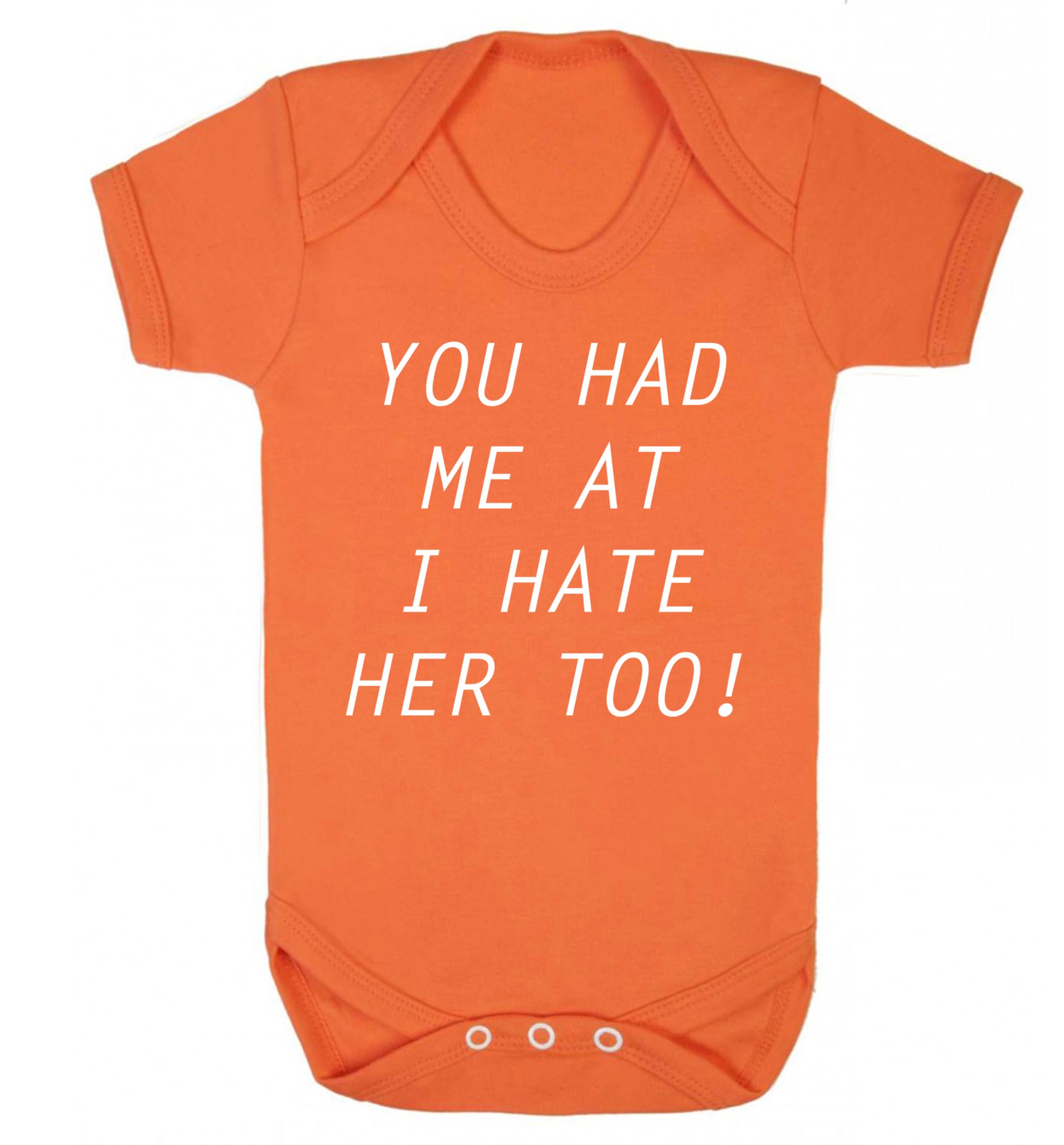 You had me at I hate her too Baby Vest orange 18-24 months