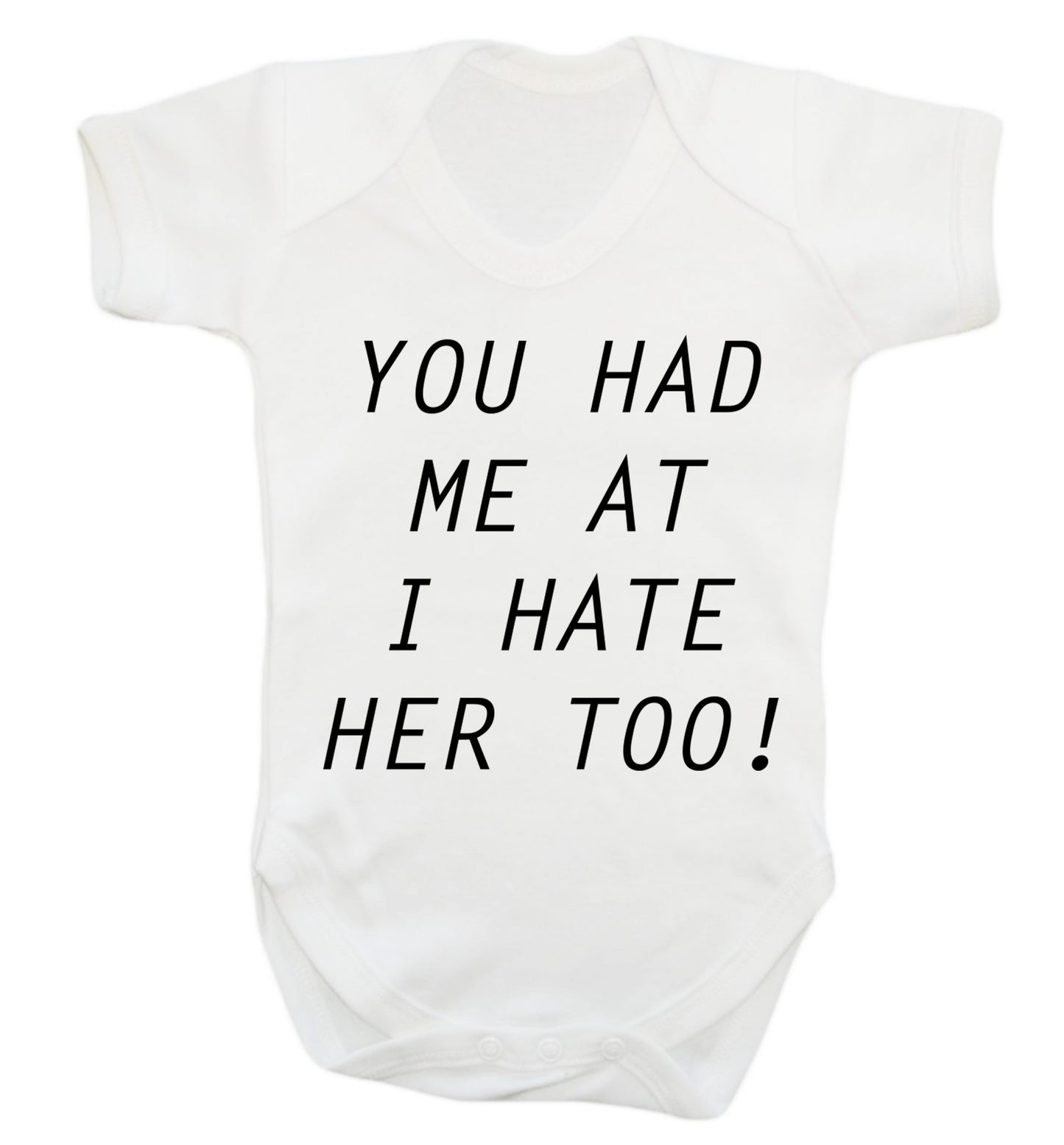 You had me at I hate her too Baby Vest white 18-24 months