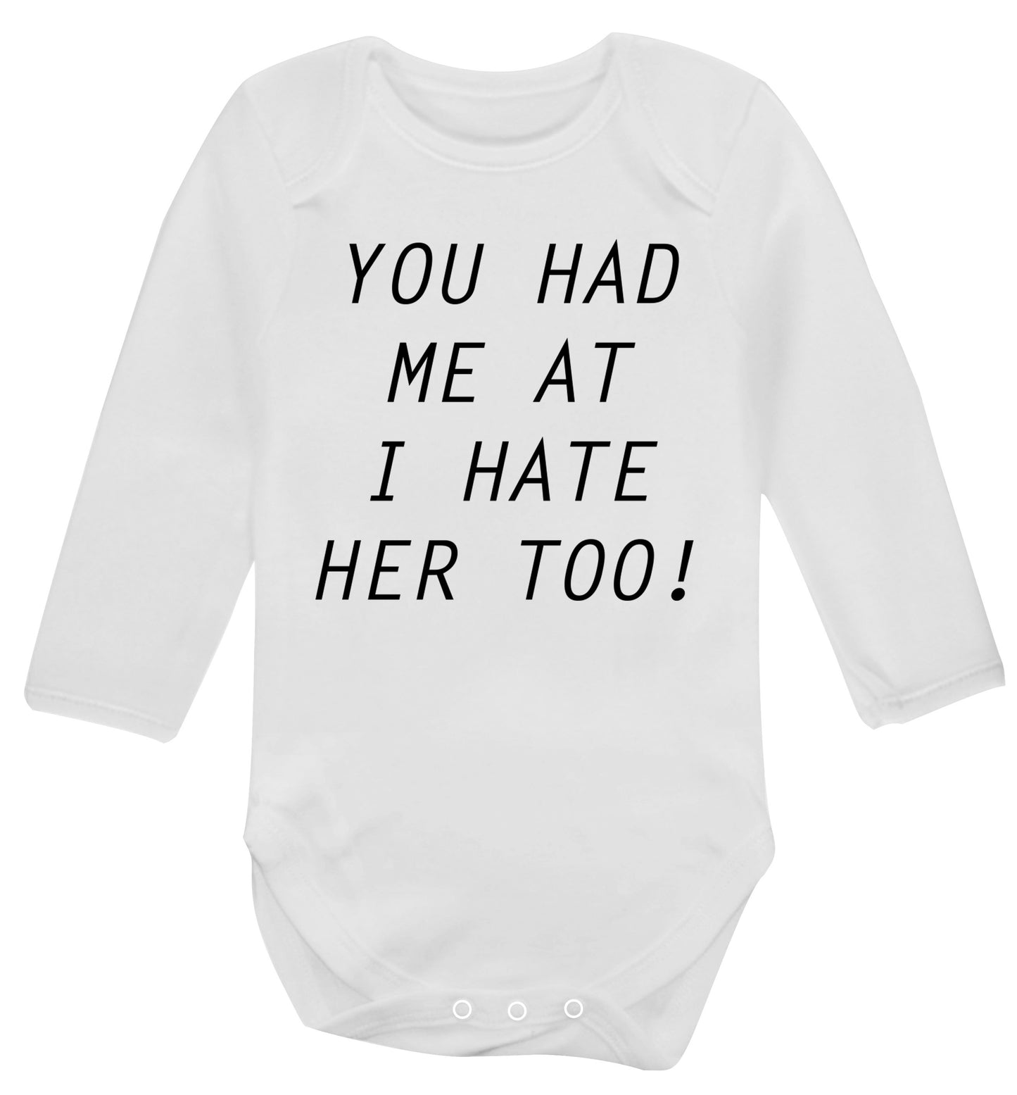 You had me at I hate her too Baby Vest long sleeved white 6-12 months