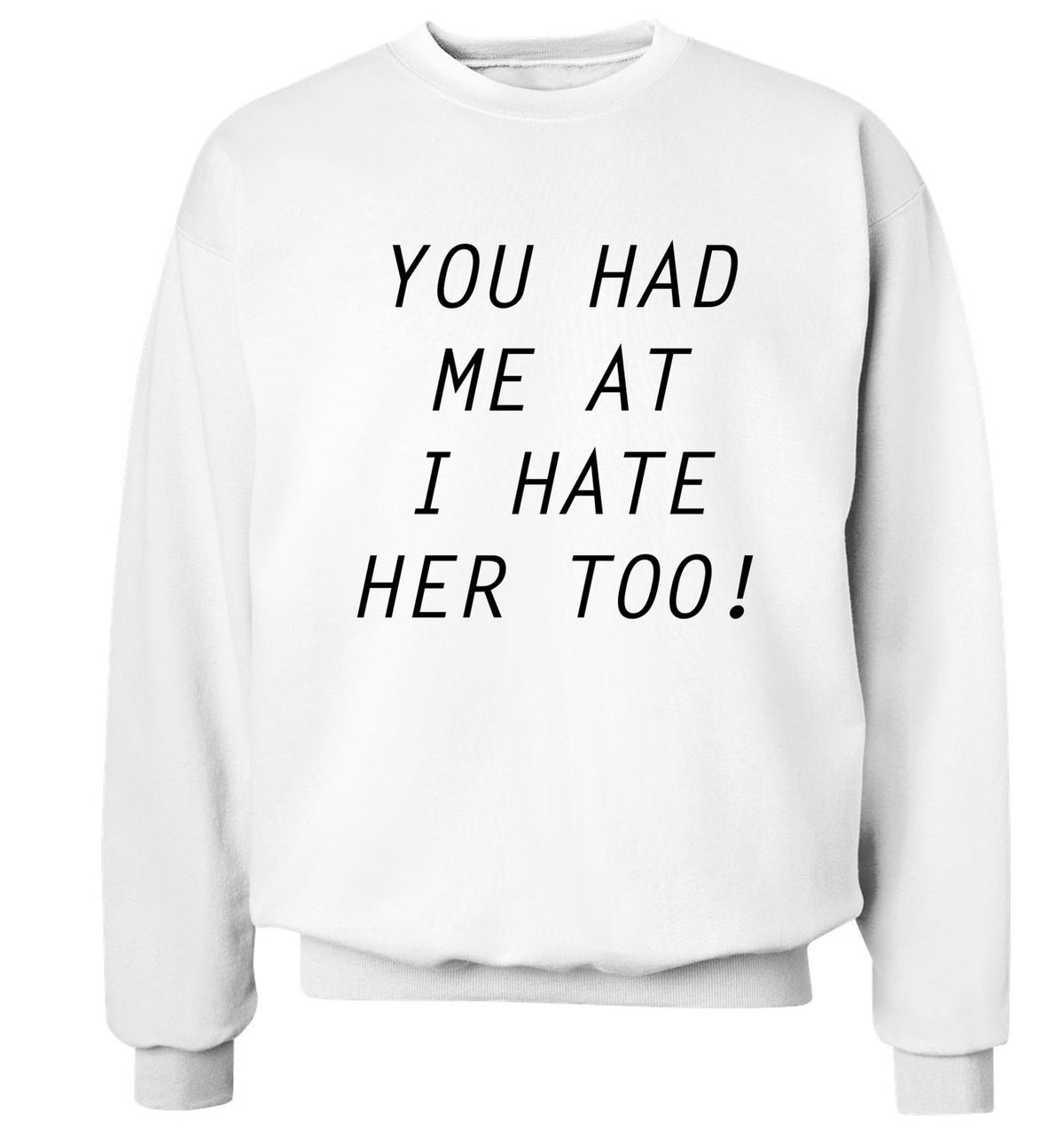 You had me at I hate her too Adult's unisex white Sweater 2XL