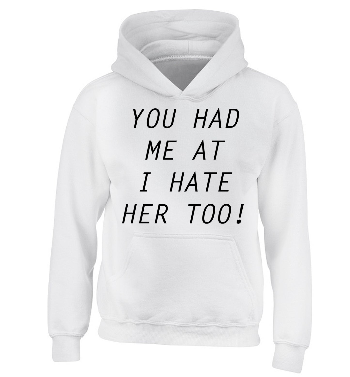 You had me at I hate her too children's white hoodie 12-14 Years