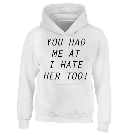 You had me at I hate her too children's white hoodie 12-14 Years