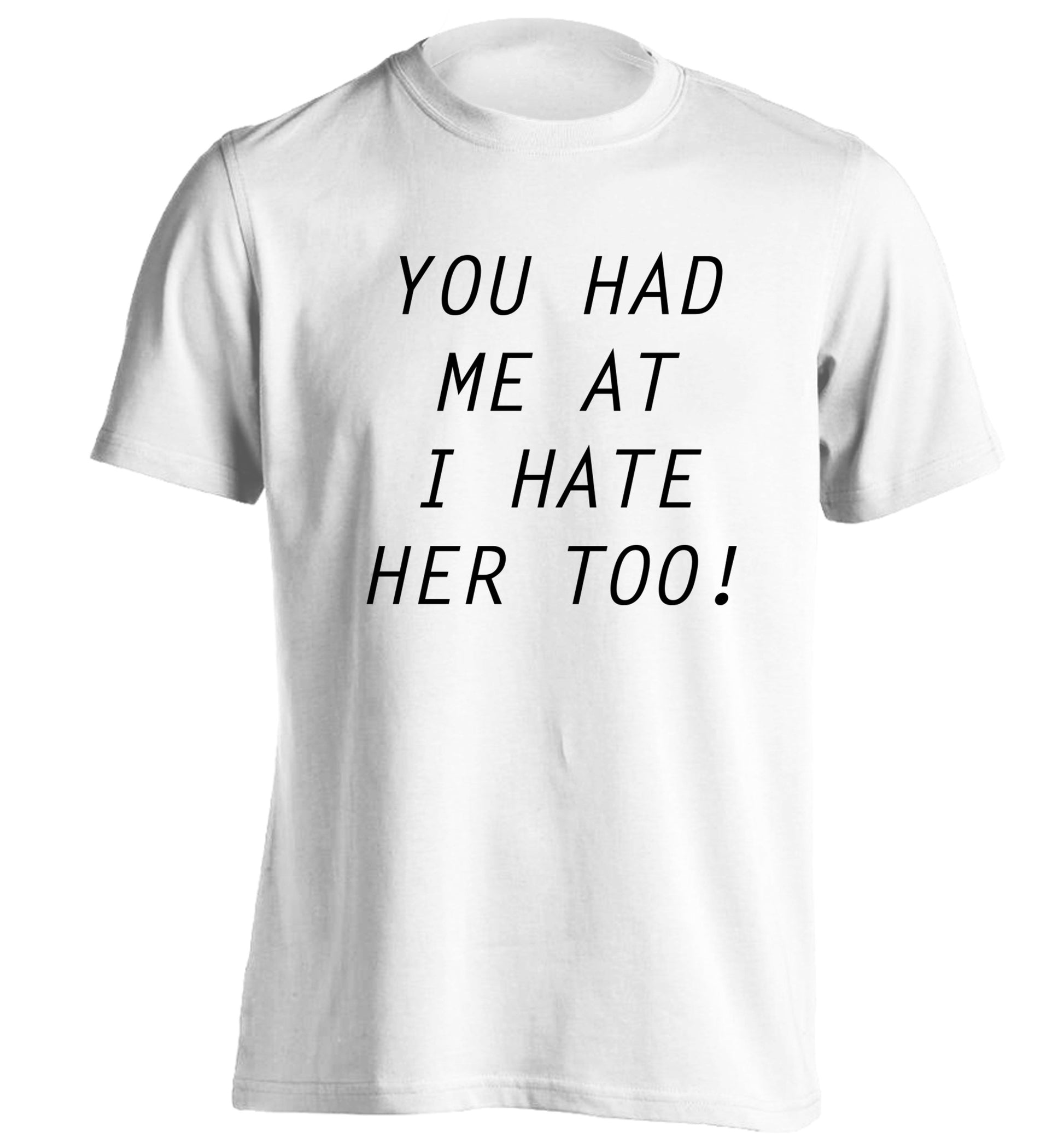 You had me at I hate her too adults unisex white Tshirt 2XL