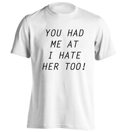 You had me at I hate her too adults unisex white Tshirt 2XL