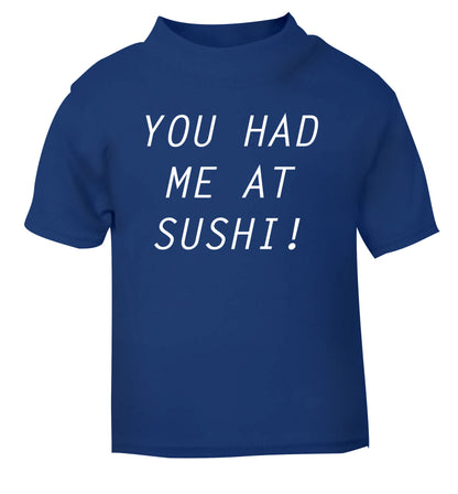 You had me at sushi blue Baby Toddler Tshirt 2 Years